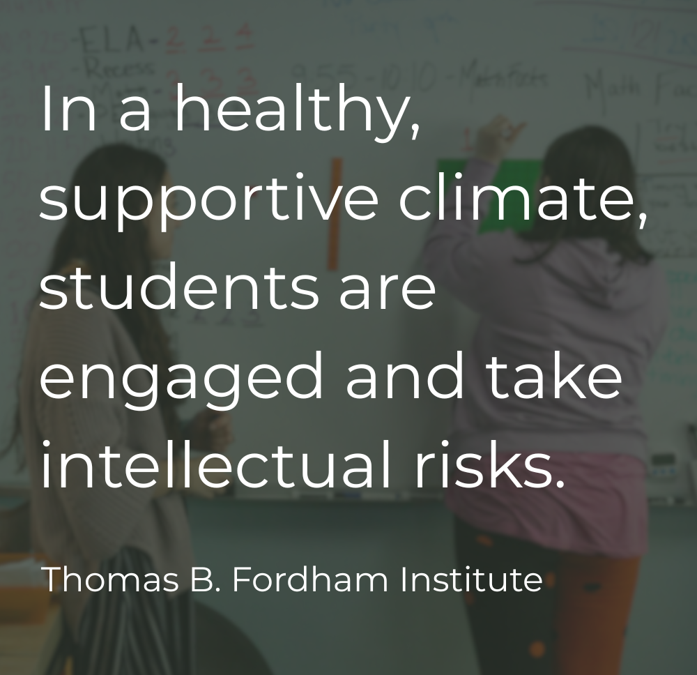 In a healthy, supportive climate, students are engaged and take intellectual risks.